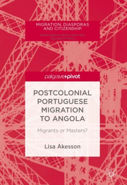 Postcolonial Portuguese Migration to Angola : Migrants or Masters?, EPUB eBook