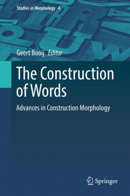 The Construction of Words : Advances in Construction Morphology, Hardback Book