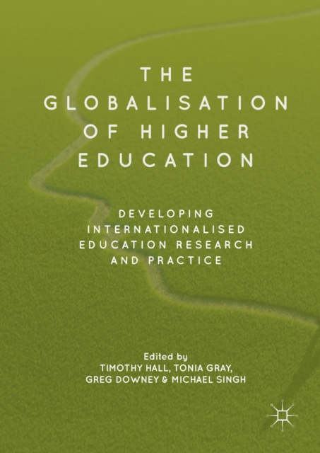 The Globalisation of Higher Education : Developing Internationalised Education Research and Practice, EPUB eBook