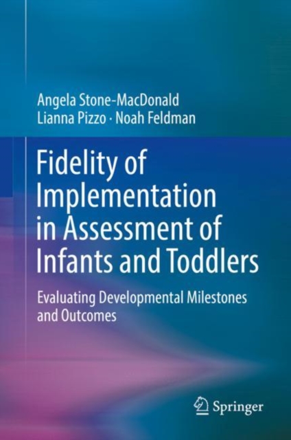 Fidelity of Implementation in Assessment of Infants and Toddlers : Evaluating Developmental Milestones and Outcomes, EPUB eBook