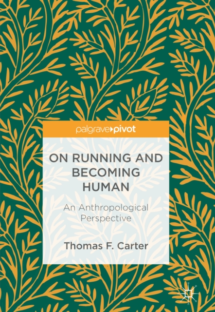 On Running and Becoming Human : An Anthropological Perspective, EPUB eBook