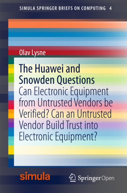 The Huawei and Snowden Questions : Can Electronic Equipment from Untrusted Vendors be Verified? Can an Untrusted Vendor Build Trust into Electronic Equipment?, EPUB eBook
