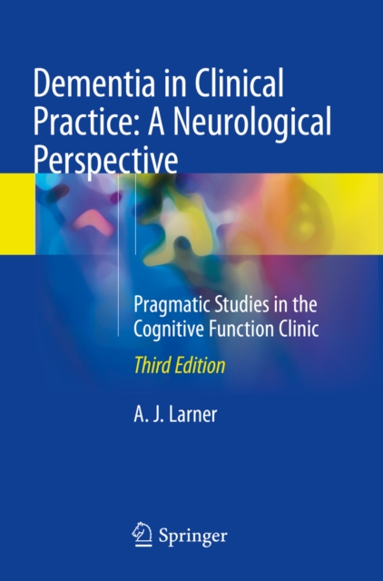 Dementia in Clinical Practice: A Neurological Perspective : Pragmatic Studies in the Cognitive Function Clinic, EPUB eBook