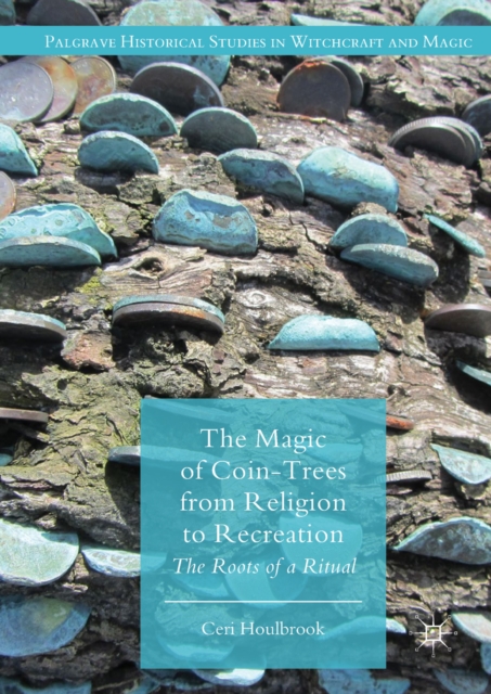 The Magic of Coin-Trees from Religion to Recreation : The Roots of a Ritual, EPUB eBook