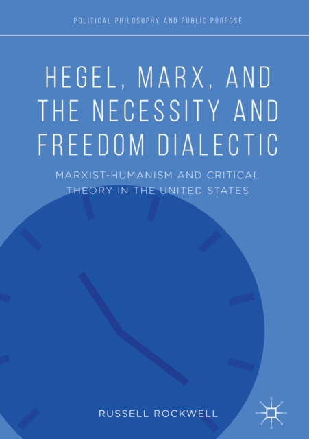 Hegel, Marx, and the Necessity and Freedom Dialectic : Marxist-Humanism and Critical Theory in the United States, EPUB eBook