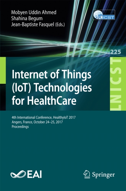Internet of Things (IoT) Technologies for HealthCare : 4th International Conference, HealthyIoT 2017, Angers, France, October 24-25, 2017, Proceedings, EPUB eBook