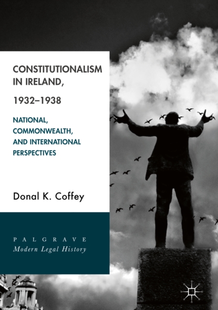 Constitutionalism in Ireland, 1932-1938 : National, Commonwealth, and International Perspectives, EPUB eBook