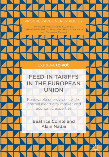 Feed-in tariffs in the European Union : Renewable energy policy, the internal electricity market and economic expertise, EPUB eBook