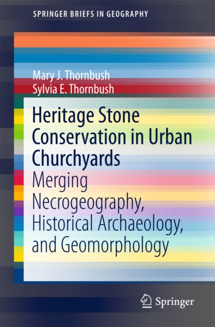 Heritage Stone Conservation in Urban Churchyards : Merging Necrogeography, Historical Archaeology, and Geomorphology, EPUB eBook