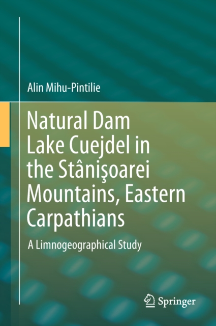 Natural Dam Lake Cuejdel in the Stanisoarei Mountains, Eastern Carpathians : A Limnogeographical Study, EPUB eBook