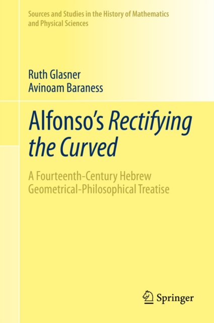 Alfonso's Rectifying the Curved : ?A Fourteenth-Century Hebrew Geometrical-Philosophical Treatise, EPUB eBook