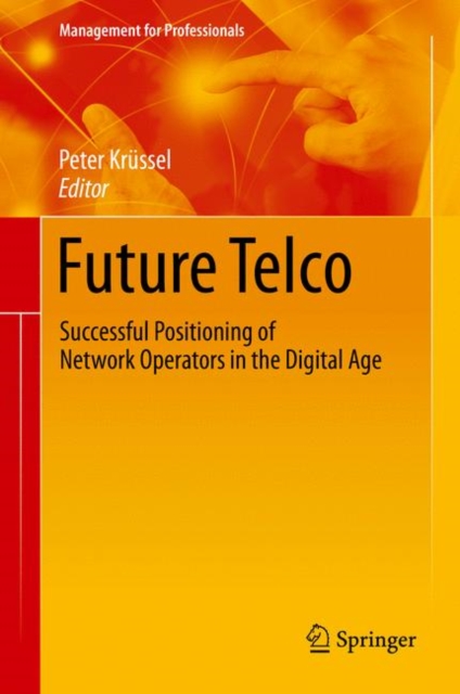 Future Telco : Successful Positioning of Network Operators in the Digital Age, Hardback Book