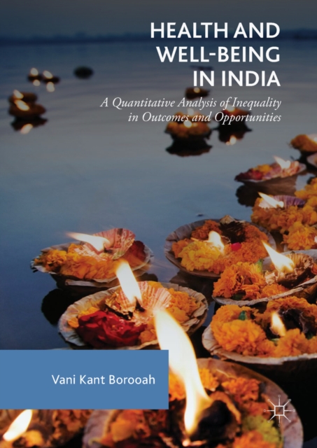 Health and Well-Being in India : A Quantitative Analysis of Inequality in Outcomes and Opportunities, EPUB eBook