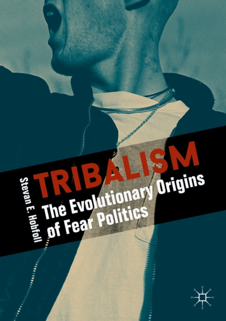 Tribalism : The Evolutionary Origins of Fear Politics, EPUB eBook