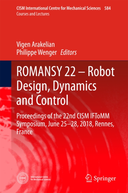 ROMANSY 22 - Robot Design, Dynamics and Control : Proceedings of the 22nd CISM IFToMM Symposium, June 25-28, 2018, Rennes, France, EPUB eBook