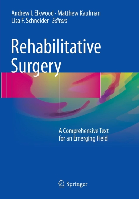 Rehabilitative Surgery : A Comprehensive Text for an Emerging Field, Paperback / softback Book