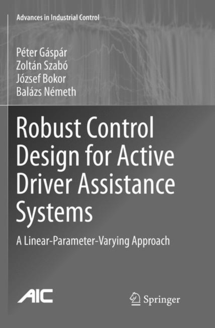 Robust Control Design for Active Driver Assistance Systems : A Linear-Parameter-Varying Approach, Paperback / softback Book