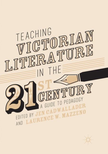 Teaching Victorian Literature in the Twenty-First Century : A Guide to Pedagogy, Paperback / softback Book