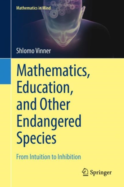 Mathematics, Education, and Other Endangered Species : From Intuition to Inhibition, EPUB eBook