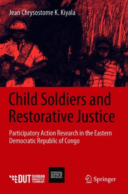 Child Soldiers and Restorative Justice : Participatory Action Research in the Eastern Democratic Republic of Congo, EPUB eBook