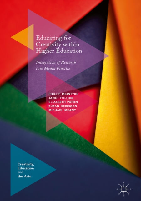 Educating for Creativity within Higher Education : Integration of Research into Media Practice, EPUB eBook