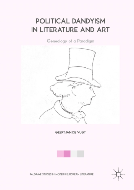 Political Dandyism in Literature and Art : Genealogy of a Paradigm, EPUB eBook