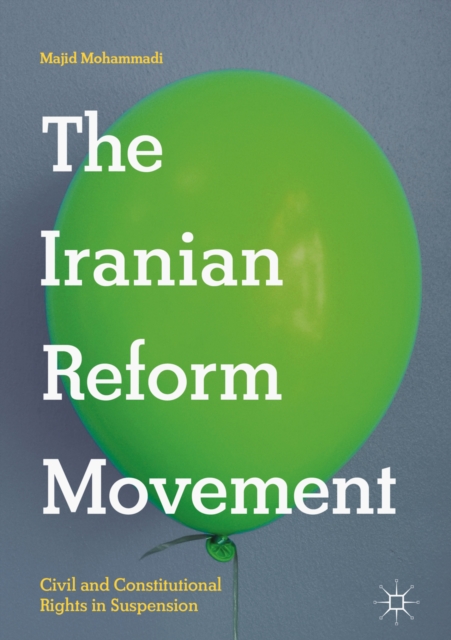 The Iranian Reform Movement : Civil and Constitutional Rights in Suspension, EPUB eBook