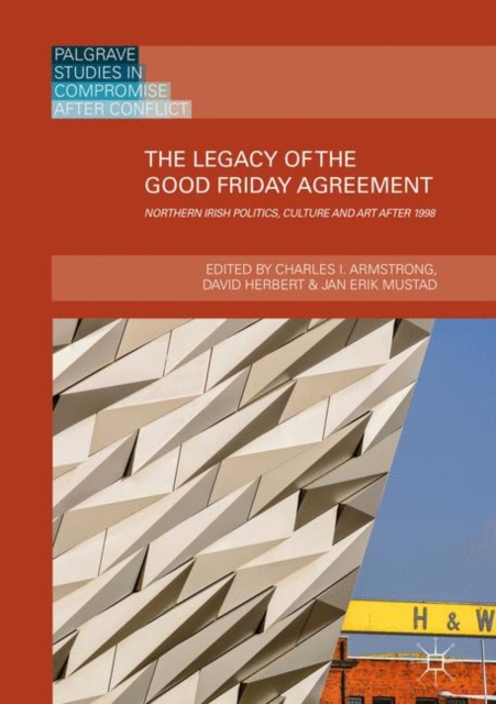 The Legacy of the Good Friday Agreement : Northern Irish Politics, Culture and Art after 1998, EPUB eBook