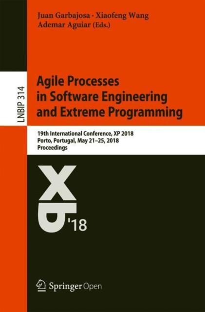 Agile Processes in Software Engineering and Extreme Programming : 19th International Conference, XP 2018, Porto, Portugal, May 21-25, 2018, Proceedings, EPUB eBook