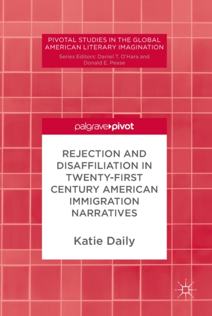 Rejection and Disaffiliation in Twenty-First Century American Immigration Narratives, EPUB eBook