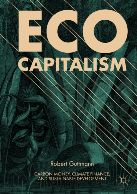 Eco-Capitalism : Carbon Money, Climate Finance, and Sustainable Development, EPUB eBook