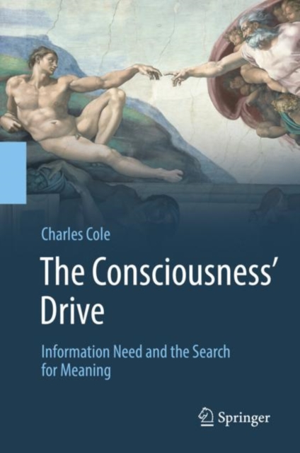 The Consciousness’ Drive : Information Need and the Search for Meaning, Hardback Book
