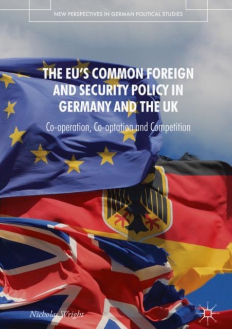 The EU's Common Foreign and Security Policy in Germany and the UK : Co-Operation, Co-Optation and Competition, EPUB eBook