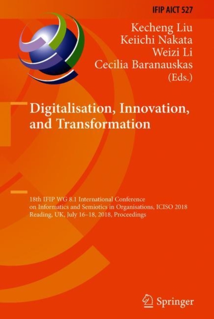 Digitalisation, Innovation, and Transformation : 18th IFIP WG 8.1 International Conference on Informatics and Semiotics in Organisations, ICISO 2018, Reading, UK, July 16-18, 2018, Proceedings, EPUB eBook