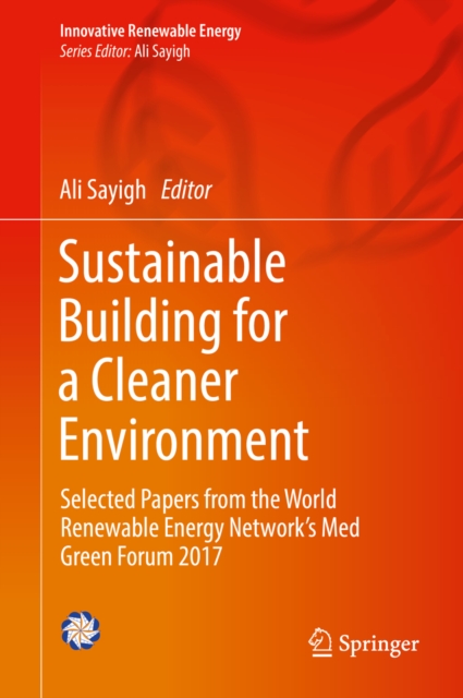 Sustainable Building for a Cleaner Environment : Selected Papers from the World Renewable Energy Network's Med Green Forum 2017, EPUB eBook