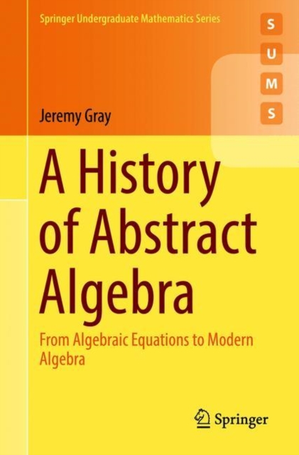 A History of Abstract Algebra : From Algebraic Equations to Modern Algebra, EPUB eBook