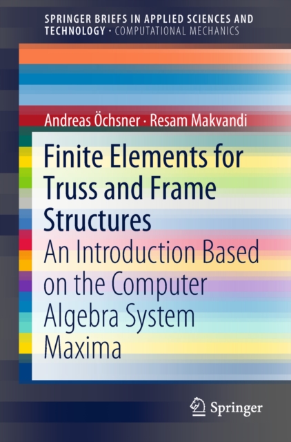 Finite Elements for Truss and Frame Structures : An Introduction Based on the Computer Algebra System Maxima, EPUB eBook