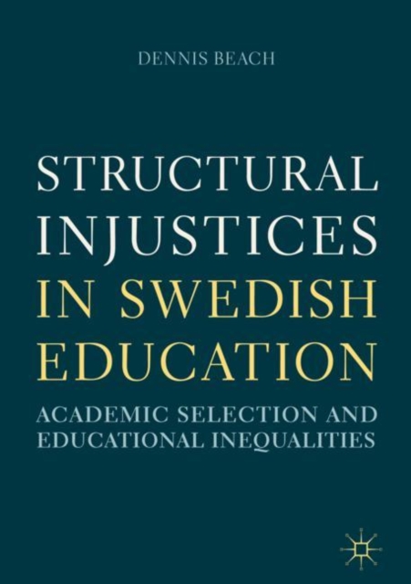 Structural Injustices in Swedish Education : Academic Selection and Educational Inequalities, EPUB eBook