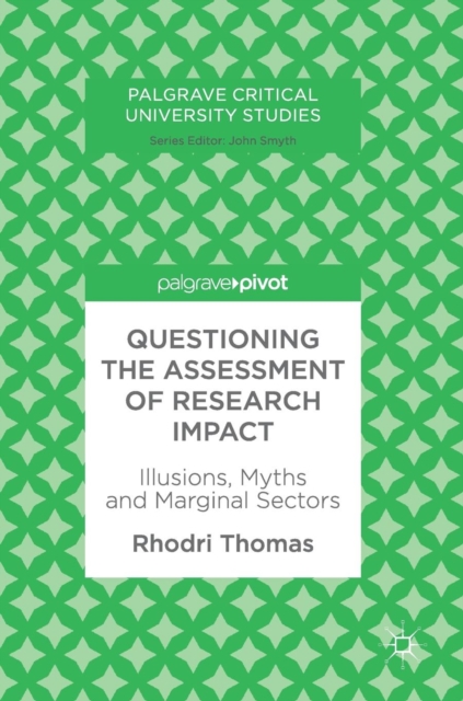 Questioning the Assessment of Research Impact : Illusions, Myths and Marginal Sectors, Hardback Book