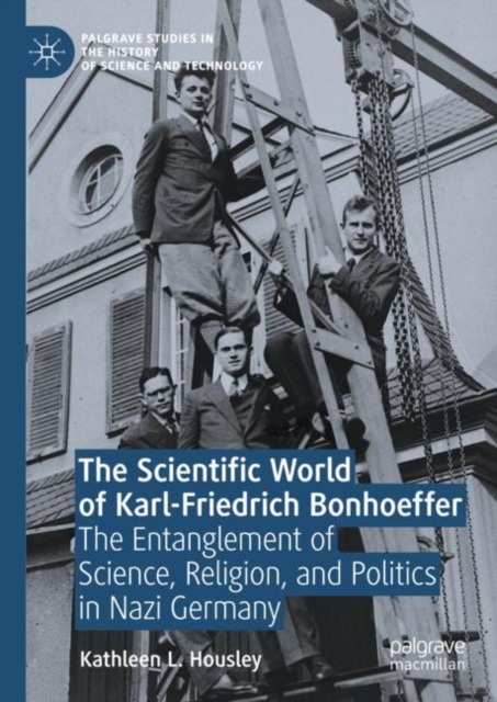 The Scientific World of Karl-Friedrich Bonhoeffer : The Entanglement of Science, Religion, and Politics in Nazi Germany, EPUB eBook
