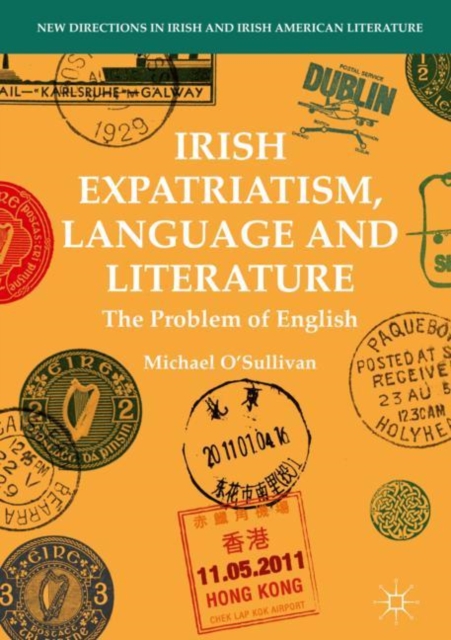 Irish Expatriatism, Language and Literature : The Problem of English, EPUB eBook