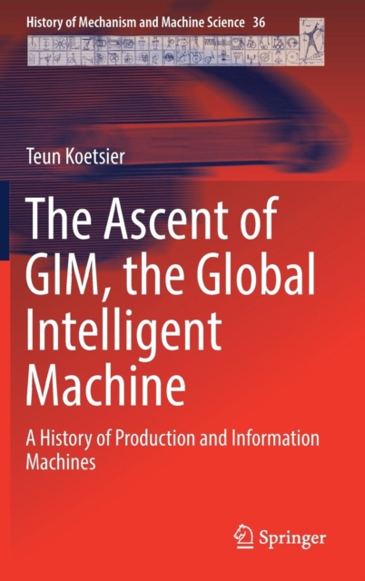 The Ascent of GIM, the Global Intelligent Machine : A History of Production and Information Machines, Hardback Book
