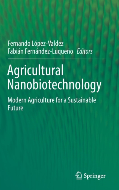 Agricultural Nanobiotechnology : Modern Agriculture for a Sustainable Future, Hardback Book