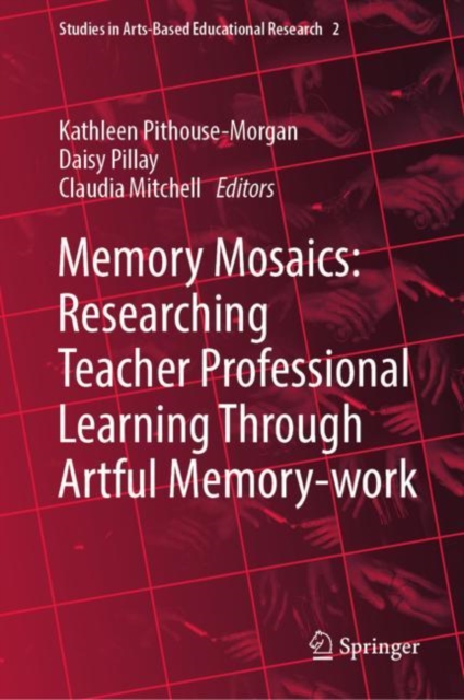 Memory Mosaics: Researching Teacher Professional Learning Through Artful Memory-work, EPUB eBook