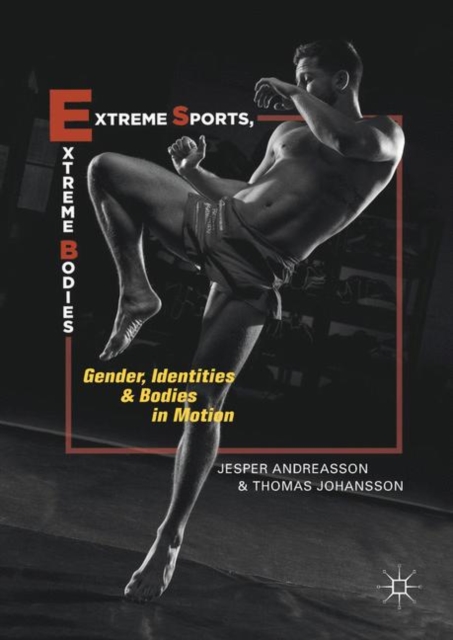 Extreme Sports, Extreme Bodies : Gender, Identities and Bodies in Motion, EPUB eBook