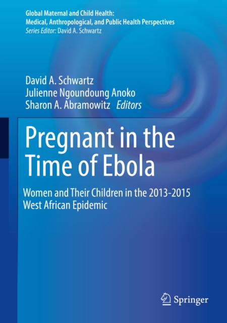 Pregnant in the Time of Ebola : Women and Their Children in the 2013-2015 West African Epidemic, EPUB eBook