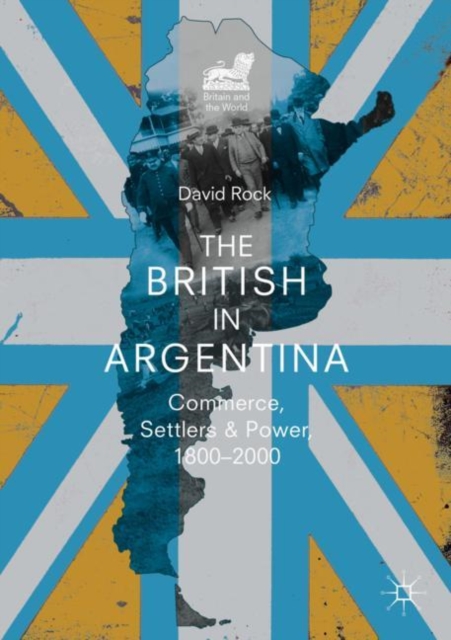 The British in Argentina : Commerce, Settlers and Power, 1800-2000, EPUB eBook