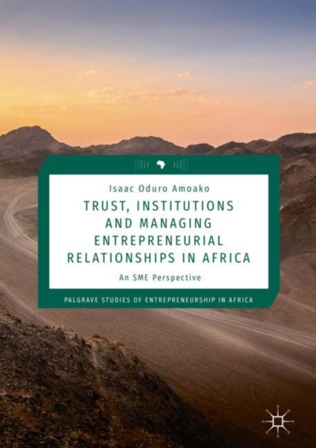 Trust, Institutions and Managing Entrepreneurial Relationships in Africa : An SME Perspective, EPUB eBook