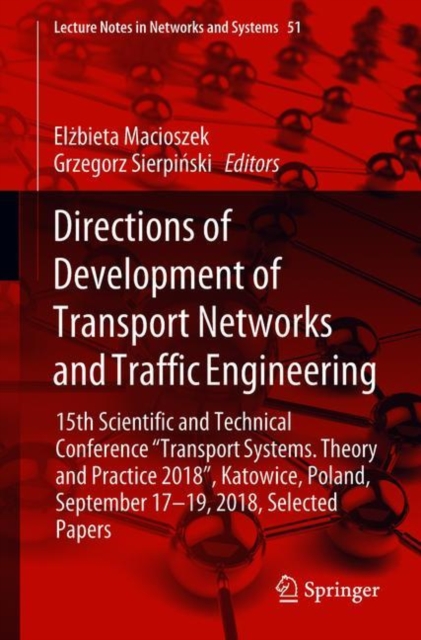 Directions of Development of Transport Networks and Traffic Engineering : 15th Scientific and Technical Conference "Transport Systems.  Theory and Practice 2018", Katowice, Poland, September 17-19, 20, EPUB eBook