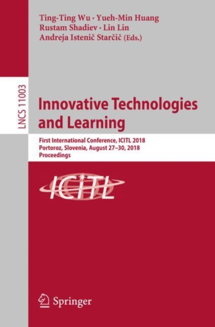 Innovative Technologies and Learning : First International Conference, ICITL 2018, Portoroz, Slovenia, August 27-30, 2018, Proceedings, EPUB eBook